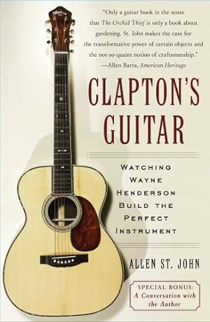 Seller image for Clapton's Guitar: Watching Wayne Henderson Build the Perfect Instrument by St. John, Allen [Paperback ] for sale by booksXpress