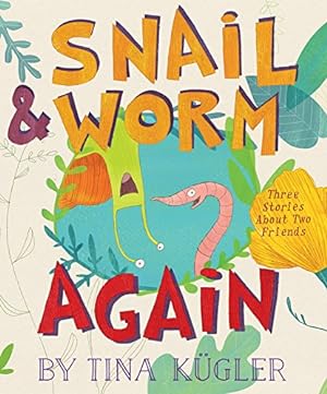 Seller image for Snail and Worm Again: Three Stories About Two Friends by Kugler, Tina [Hardcover ] for sale by booksXpress