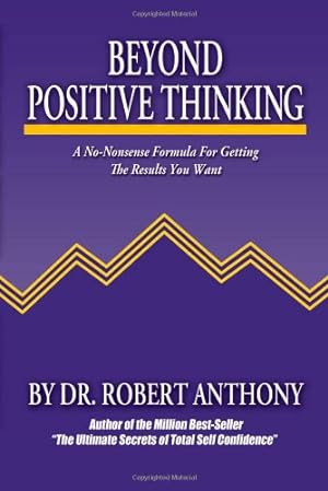Immagine del venditore per Beyond Positive Thinking: A No-Nonsense Formula for Getting the Results You Want by Anthony, Robert [Paperback ] venduto da booksXpress
