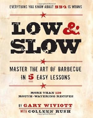 Immagine del venditore per Low & Slow: Master the Art of Barbecue in 5 Easy Lessons by Rush, Colleen, Wiviott, Gary [Paperback ] venduto da booksXpress