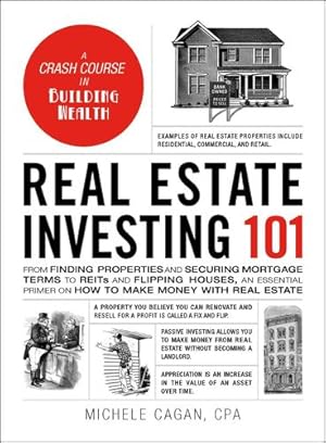 Imagen del vendedor de Real Estate Investing 101: From Finding Properties and Securing Mortgage Terms to REITs and Flipping Houses, an Essential Primer on How to Make Money with Real Estate (Adams 101) by Cagan CPA, Michele [Hardcover ] a la venta por booksXpress