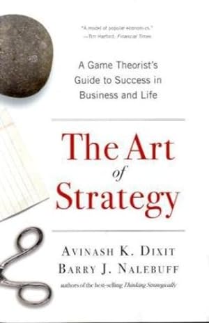 Imagen del vendedor de The Art of Strategy: A Game Theorist's Guide to Success in Business and Life by Dixit, Avinash K., Nalebuff, Barry J. [Paperback ] a la venta por booksXpress