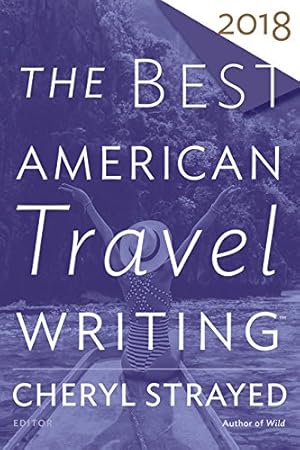 Seller image for Best American Travel Writing 2018 (The Best American Series ®) by Strayed, Cheryl [Paperback ] for sale by booksXpress