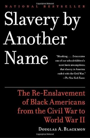 Immagine del venditore per Slavery by Another Name: The Re-Enslavement of Black Americans from the Civil War to World War II by Blackmon, Douglas A. [Paperback ] venduto da booksXpress