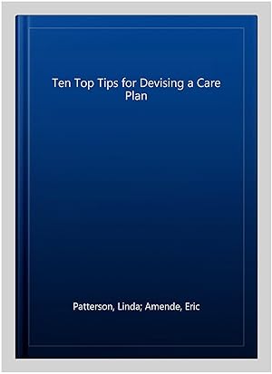 Imagen del vendedor de Ten Top Tips for Devising a Care Plan a la venta por GreatBookPrices