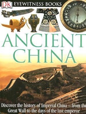 Seller image for DK Eyewitness Books: Ancient China: Discover the history of Imperial China from the Great Wall to the days of the la by Arthur Cotterell [Hardcover ] for sale by booksXpress