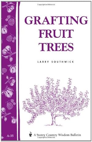 Seller image for Grafting Fruit Trees: Storey's Country Wisdom Bulletin A-35 (Storey Country Wisdom Bulletin) by Larry Southwick [Paperback ] for sale by booksXpress