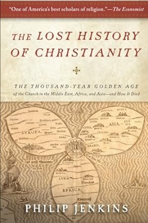 Seller image for The Lost History of Christianity: The Thousand-Year Golden Age of the Church in the Middle East, Africa, and Asia--and How It Died by Philip Jenkins [Paperback ] for sale by booksXpress