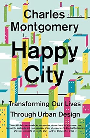 Seller image for Happy City: Transforming Our Lives Through Urban Design by Montgomery, Charles [Paperback ] for sale by booksXpress