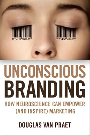 Image du vendeur pour Unconscious Branding: How Neuroscience Can Empower (and Inspire) Marketing by Van Praet, Douglas [Paperback ] mis en vente par booksXpress