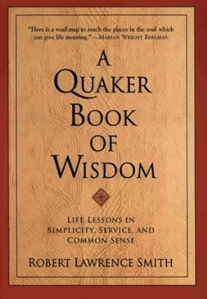 Seller image for A Quaker Book of Wisdom: Life Lessons In Simplicity, Service, And Common Sense by Smith, Robert Lawrence [Paperback ] for sale by booksXpress
