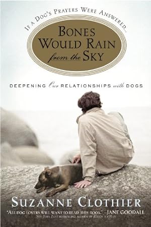 Immagine del venditore per Bones Would Rain from the Sky: Deepening Our Relationships with Dogs by Clothier, Suzanne [Paperback ] venduto da booksXpress