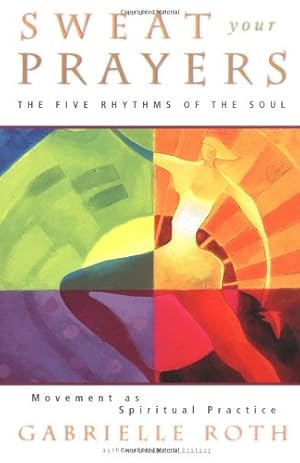 Immagine del venditore per Sweat Your Prayers: The Five Rhythms of the Soul -- Movement as Spiritual Practice by Roth, Gabrielle [Paperback ] venduto da booksXpress