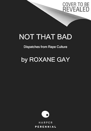 Bild des Verkufers fr Not That Bad: Dispatches from Rape Culture by Gay, Roxane [Paperback ] zum Verkauf von booksXpress