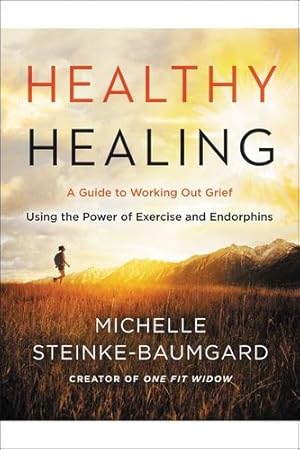 Seller image for Healthy Healing: A Guide to Working Out Grief Using the Power of Exercise and Endorphins by Steinke-Baumgard, Michelle [Paperback ] for sale by booksXpress