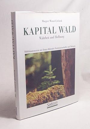 Bild des Verkufers fr Kapital Wald : Wahrheit und Hoffnung. Eine Bilddokumentation mit Essays fhrender Forstwissenschaftler und kologen / fotografiert und herausgegeben von Margret Wenzel-Jelinel zum Verkauf von Versandantiquariat Buchegger