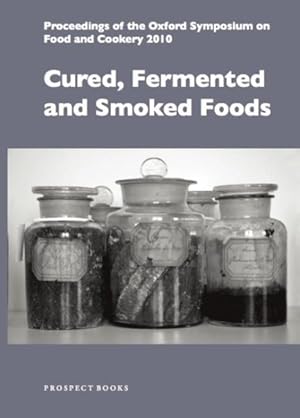 Imagen del vendedor de Cured, Fermented and Smoked Foods : Proceedings of the Oxford Symposium on Food and Cookery 2010 a la venta por GreatBookPrices