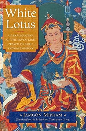 Imagen del vendedor de White Lotus: An Explanation of the Seven-Line Prayer to Guru Padmasambhava by Mipham, Jamgon [Paperback ] a la venta por booksXpress