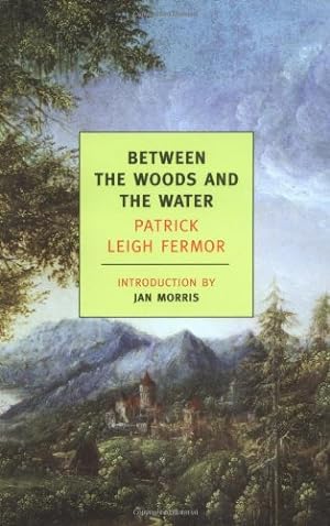 Immagine del venditore per Between the Woods and the Water: On Foot to Constantinople: From The Middle Danube to the Iron Gates (New York Review Books Classics) by Patrick Leigh Fermor [Paperback ] venduto da booksXpress