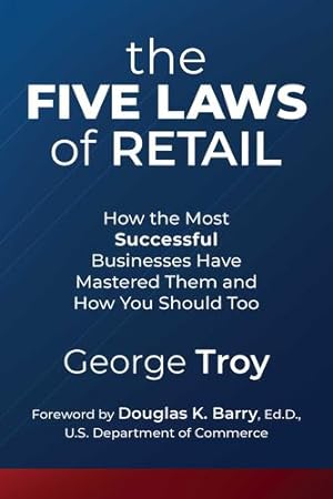 Immagine del venditore per The Five Laws of Retail: How the Most Successful Businesses Have Mastered Them and How You Should Too by Troy, George [Paperback ] venduto da booksXpress