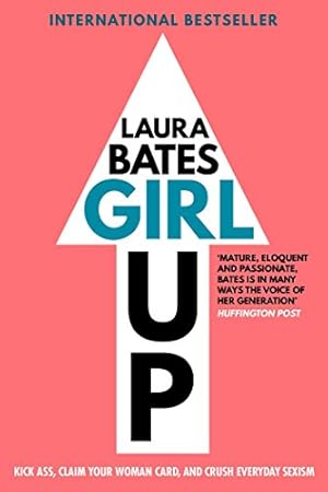 Seller image for Girl Up: Kick Ass, Claim Your Woman Card, and Crush Everyday Sexism by Bates, Laura [Paperback ] for sale by booksXpress