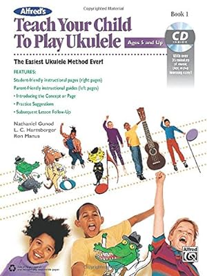 Seller image for Alfred's Teach Your Child to Play Ukulele, Bk 1: The Easiest Ukulele Method Ever!, Book & CD by Manus, Ron, Harnsberger, Link, Gunod, Nathaniel [Paperback ] for sale by booksXpress