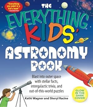 Immagine del venditore per The Everything Kids' Astronomy Book: Blast into outer space with stellar facts, intergalactic trivia, and out-of-this-world puzzles by Wagner, Kathi, Racine, Sheryl [Paperback ] venduto da booksXpress