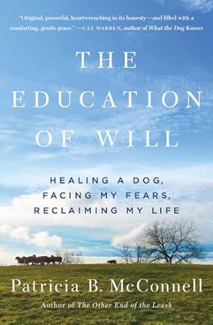 Seller image for The Education of Will: Healing a Dog, Facing My Fears, Reclaiming My Life by McConnell, Patricia B. [Paperback ] for sale by booksXpress