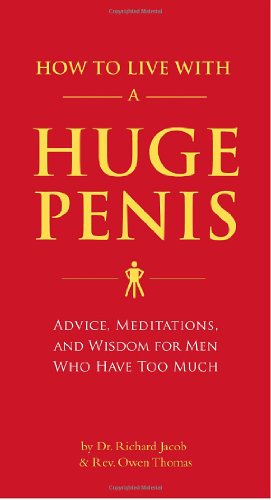 Seller image for How to Live with a Huge Penis: Advice, Meditations, and Wisdom for Men Who Have Too Much by Richard Jacob, Owen Thomas [Paperback ] for sale by booksXpress