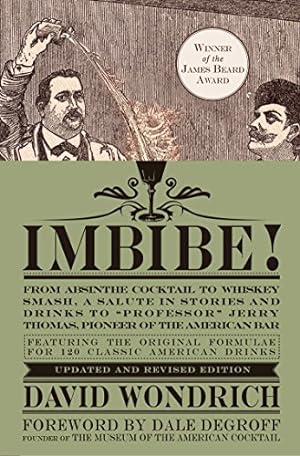 Seller image for Imbibe! Updated and Revised Edition: From Absinthe Cocktail to Whiskey Smash, a Salute in Stories and Drinks to "Professor" Jerry Thomas, Pioneer of the American Bar by Wondrich, David [Hardcover ] for sale by booksXpress