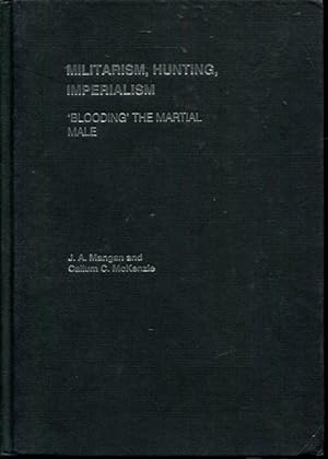 Seller image for Militarism, Hunting, Imperialism: 'Blooding' The Martial Male (Sport in the Global Society) for sale by Turgid Tomes