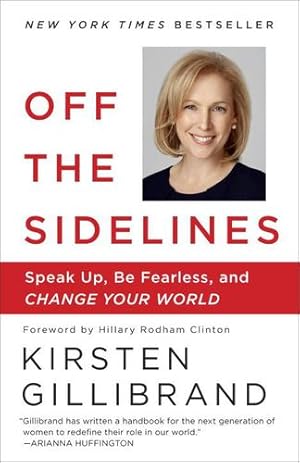 Imagen del vendedor de Off the Sidelines: Speak Up, Be Fearless, and Change Your World by Gillibrand, Kirsten [Paperback ] a la venta por booksXpress
