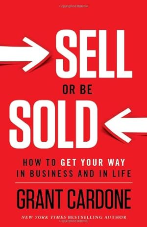 Seller image for Sell or Be Sold: How to Get Your Way in Business and in Life by Grant Cardone [Hardcover ] for sale by booksXpress