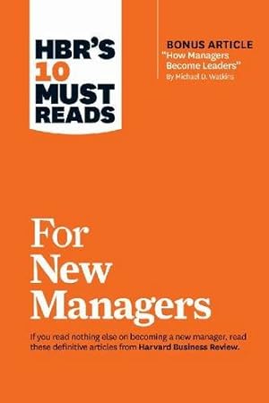 Seller image for HBR's 10 Must Reads for New Managers (with bonus article How Managers Become Leaders by Michael D. Watkins) (HBR's 10 Must Reads) by Review, Harvard Business, Hill, Linda A., Ibarra, Herminia, Cialdini, Robert B., Goleman, Daniel [Paperback ] for sale by booksXpress