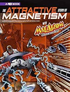 Seller image for The Attractive Story of Magnetism with Max Axiom Super Scientist: 4D An Augmented Reading Science Experience (Graphic Science 4D) by Gianopoulos, Andrea, Schulz, Barbara [Paperback ] for sale by booksXpress