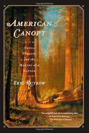 Seller image for American Canopy: Trees, Forests, and the Making of a Nation by Rutkow, Eric [Paperback ] for sale by booksXpress