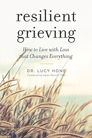 Imagen del vendedor de Resilient Grieving: Finding Strength and Embracing Life After a Loss That Changes Everything by Hone PhD, Lucy [Paperback ] a la venta por booksXpress