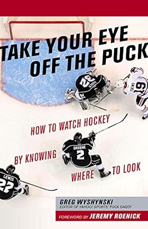 Seller image for Take Your Eye Off the Puck: How to Watch Hockey By Knowing Where to Look by Wyshynski, Greg [Paperback ] for sale by booksXpress