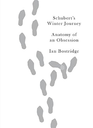 Image du vendeur pour Schubert's Winter Journey: Anatomy of an Obsession by Bostridge, Ian [Hardcover ] mis en vente par booksXpress