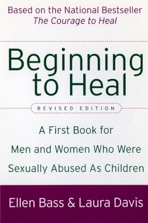 Seller image for Beginning to Heal (Revised Edition): A First Book for Men and Women Who Were Sexually Abused As Children by Bass, Ellen, Davis, Laura [Paperback ] for sale by booksXpress
