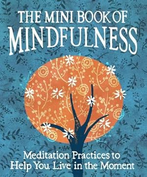 Bild des Verkufers fr The Mini Book of Mindfulness: Simple Meditation Practices to Help You Live in the Moment (Miniature Editions) by Sanderson, Camilla [Hardcover ] zum Verkauf von booksXpress