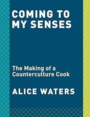 Imagen del vendedor de Coming to My Senses: The Making of a Counterculture Cook by Waters, Alice [Paperback ] a la venta por booksXpress