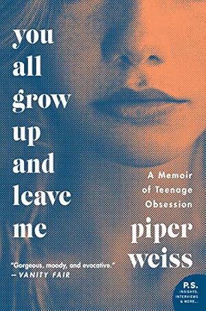 Seller image for You All Grow Up and Leave Me: A Memoir of Teenage Obsession by Weiss, Piper [Paperback ] for sale by booksXpress