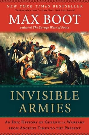 Seller image for Invisible Armies: An Epic History of Guerrilla Warfare from Ancient Times to the Present by Boot, Max [Paperback ] for sale by booksXpress