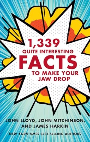 Seller image for 1,339 Quite Interesting Facts to Make Your Jaw Drop by Lloyd, John, Mitchinson, John, Harkin, James [Hardcover ] for sale by booksXpress