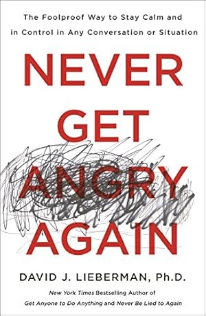 Seller image for Never Get Angry Again: The Foolproof Way to Stay Calm and in Control in Any Conversation or Situation by Lieberman Ph.D., Dr. David J. [Paperback ] for sale by booksXpress