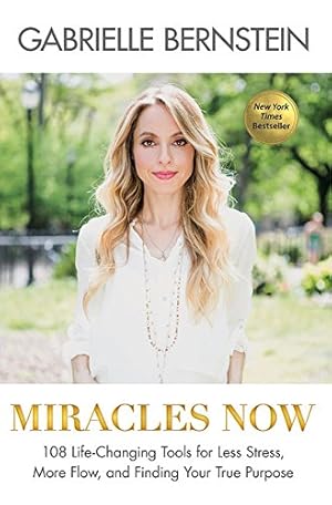 Imagen del vendedor de Miracles Now: 108 Life-Changing Tools for Less Stress, More Flow, and Finding Your True Purpose by Bernstein, Gabrielle [Paperback ] a la venta por booksXpress