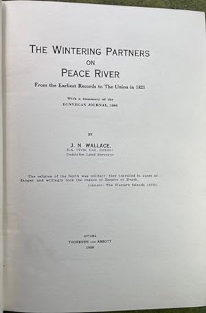 THE WINTERING PARTNERS ON PEACE RIVER FROM THE EARLIEST RECORDS TO THE UNION IN 1821, With a Summ...