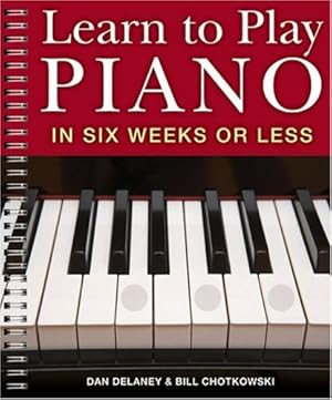 Seller image for Learn to Play Piano in Six Weeks or Less by Delaney, Dan, Chotkowski, William [Spiral-bound ] for sale by booksXpress