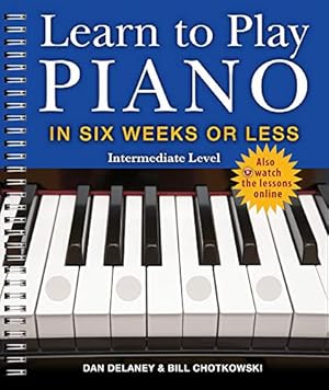 Seller image for Learn to Play Piano in Six Weeks or Less: Intermediate Level by Delaney, Dan, Chotkowski, William [Paperback ] for sale by booksXpress